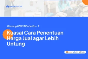 Kuasai cara penentuan harga jual agar bisnis UMKM lebih untung