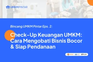 Check-Up Keuangan UMKM: Cara Mendeteksi Bisnis Bocor dan Menyiapkan Diri untuk Pendanaan